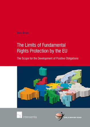 Limits of Fundamental Rights Protection by the EU: The Scope for the Development of Positive Obligations by Malu Beijer 9781780684550