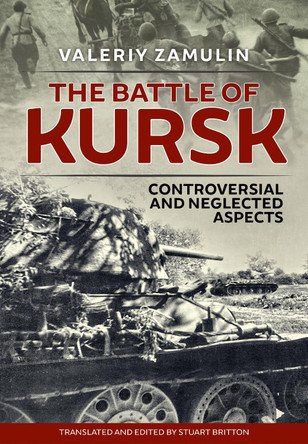 The Battle of Kursk: Controversial and Neglected Aspects by Valeriy Zamulin 9781915113054