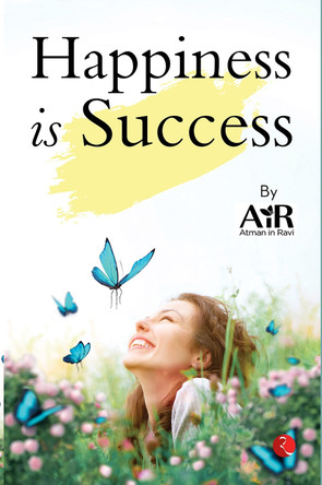 HAPPINESS IS SUCCESS by AiR Atman in Ravi 9789355201928