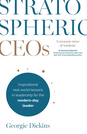 Stratospheric CEOs: Inspirational real-world lessons in leadership for the modern-day leader by Georgie Dickins 9781781337806