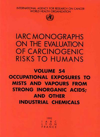 Occupational Exposures to Mists and Vapours from Strong Inorganic Acids; and Other Industrial Chemicals: IARC Monograph on the Evaluation of Carcinogenic Risks to Humans by International Agency for Research on Cancer 9789283212546