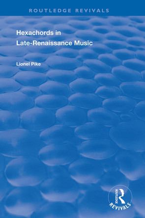 Hexachords in Late-Renaissance Music by Lionel Pike 9781138386075