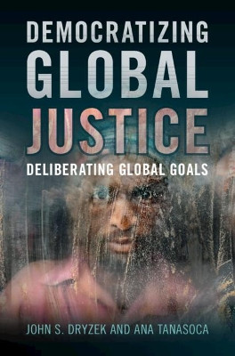 Democratizing Global Justice by John S. Dryzek 9781108844987