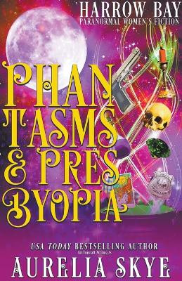 Phantasms & Presbyopia by Aurelia Skye 9798201567484