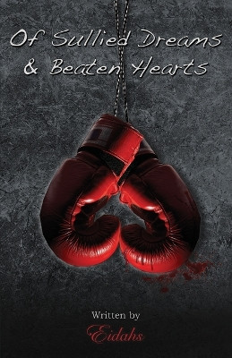 Of Sullied Dreams and Beaten Hearts by Eidahs 9781738282944
