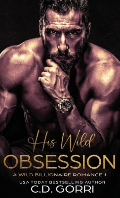 His Wild Obsession by C D Gorri 9781960294364