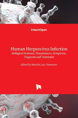 Human Herpesvirus Infection: Biological Features, Transmission, Symptoms, Diagnosis and Treatment by Ronaldo Luis Thomasini 9781838811587