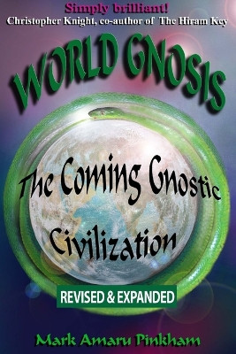 World Gnosis: The Coming Gnostic Civilization - Revised & Expanded: The Coming Gnostic Civilization - Revised and Expanded: The Coming Gnostic Civilization - Special Edition by Mark Amaru A Pinkham 9798885263597