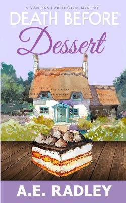 Death Before Dessert: A Vanessa Harrington Cozy Mystery by A E Radley 9781912684328