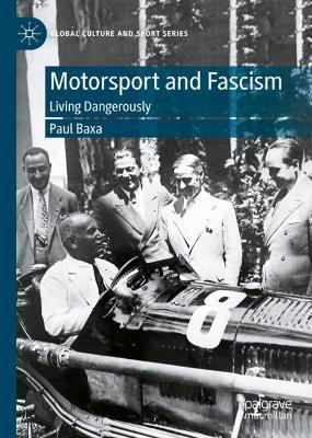 Motorsport and Fascism: Living Dangerously by Paul Baxa 9783030979669