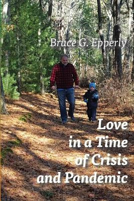 Love in a Time of Crisis and Pandemic by Bruce G Epperly 9781631996832
