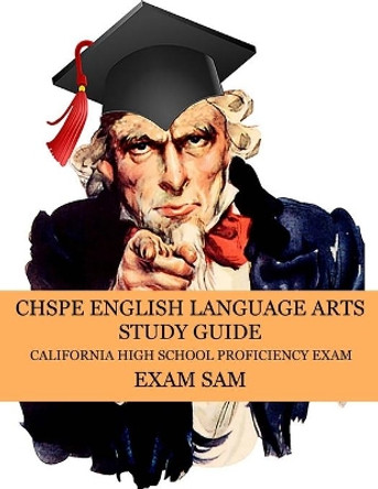 CHSPE English Language Arts Study Guide: 575 California High School Proficiency Exam Reading, Language, and Writing Practice Questions by Exam Sam 9781949282597