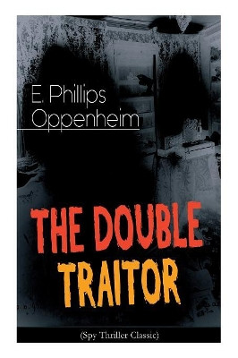 THE DOUBLE TRAITOR (Spy Thriller Classic) by E Phillips Oppenheim 9788027332564