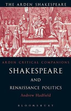 Shakespeare and Renaissance Politics by Andrew Hadfield 9781903436172