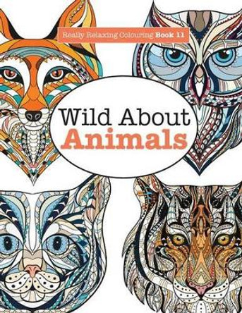 Really Relaxing Colouring Book 11: Wild about Animals by Elizabeth James 9781785950773