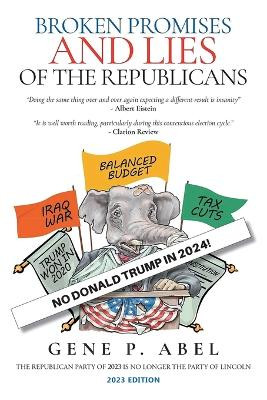 Broken Promises and Lies of the Republicans by Gene P Abel 9798889451266