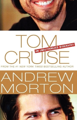 Tom Cruise: An Unauthorized Biography by Andrew Morton 9781250036070