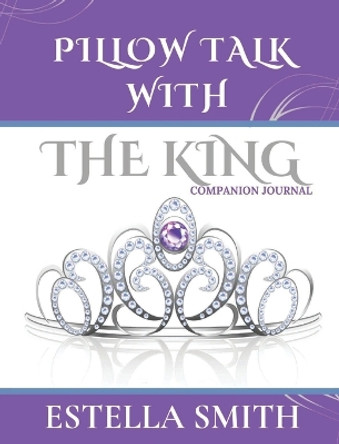 Pillow Talk with the King: Companion Journal by Estella Smith 9781955605267