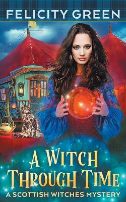 A Witch Through Time: A Scottish Witches Mystery by Felicity Green 9783911238038