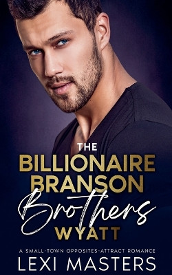 The Billionaire Branson Brothers: Wyatt by Lexi Masters 9798224069835