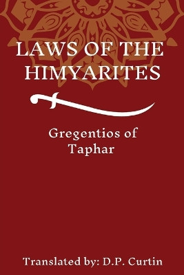 Laws of the Himyarites by Gregentios of Taphar 9798330253050