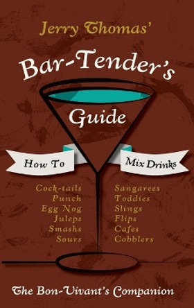 Jerry Thomas' Bartenders Guide: How To Mix Drinks 1862 Reprint: A Bon Vivant's Companion by Jerry Thomas 9781626541436