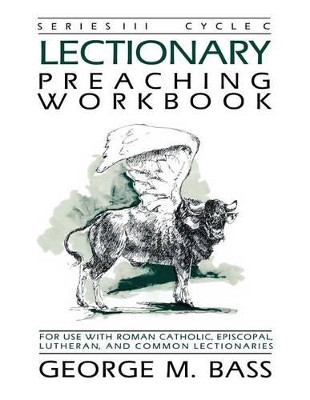 Lectionary Preaching Workbook, Series III, Cycle C by George M Bass 9781556733222