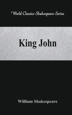 King John: (World Classics Shakespeare Series) by William Shakespeare 9789386101846