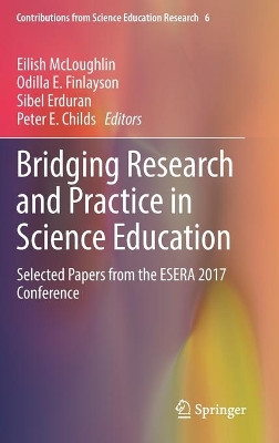 Bridging Research and Practice in Science Education: Selected Papers from the ESERA 2017 Conference by Eilish McLoughlin 9783030172183