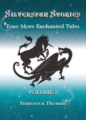 Silverspun Stories: Volume 2 - Four More Enchanted Tales by Francesca Thoman 9781513653020