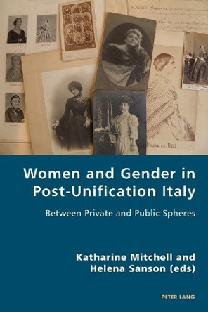 Women and Gender in Post-Unification Italy: Between Private and Public Spheres by Katharine Mitchell 9783034309967