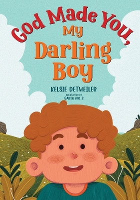 God Made You, My Darling Boy by Kelsie Detweiler 9781649606471