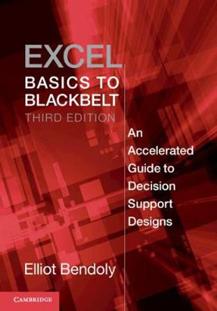 Excel Basics to Blackbelt: An Accelerated Guide to Decision Support Designs by Elliot Bendoly