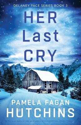 Her Last Cry: A totally nail-biting and absolutely gripping crime thriller by Pamela Fagan Hutchins 9781837903061
