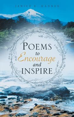 Poems to Encourage and Inspire by Janice E Mannex 9781963050714