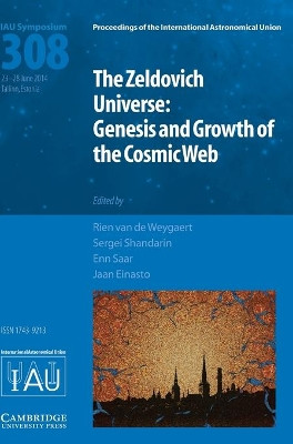 The Zeldovich Universe (IAU S308): Genesis and Growth of the Cosmic Web by Sergei Shandarin 9781107078604