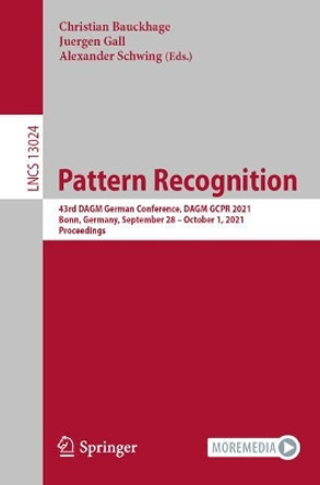 Pattern Recognition: 43rd DAGM German Conference, DAGM GCPR 2021, Bonn, Germany, September 28-October 1, 2021, Proceedings by Christian Bauckhage 9783030926588
