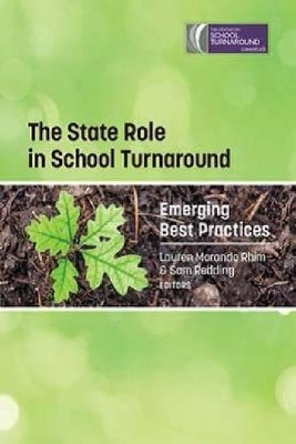 The State Role in School Turnaround: Emerging Best Practices by Lauren Morando Rhim 9781623966706