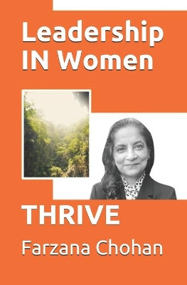Leadership IN Women: Thrive by Farzana Chohan 9781987931150