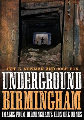 Underground Birmingham: Images from Birmingham's Iron Ore Mines by Jeff E Newman 9781634992626