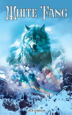 White Fang: The Brave & The Bold Wolf Dog by Jack London 9789355564290