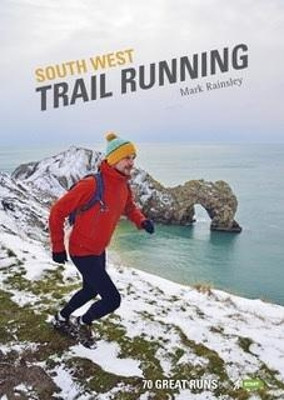 South West Trail Running: 70 Great Runs by Mark Rainsley 9781906095673