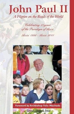 John Paul II: A Pilgrim on the Roads of the World by Archbishop Felix Machado 9788184651966