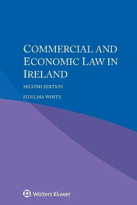 Commercial and Economic Law in Ireland by Fidelma White 9789403520926
