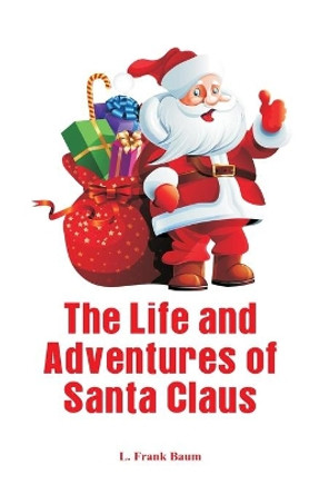The Life and Adventures of Santa Claus by L. Frank  Baum 9789386423023 The Life and Adventures of Santa Claus by L. Frank  Baum 9789386423023