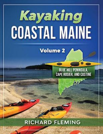 Kayaking Coastal Maine - Volume 2: Blue Hill Peninsula, Cape Rosier, and Castine by Richard Fleming 9781948494472