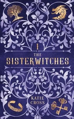 The Sisterwitches Book 1 by Katie Cross 9781946508690