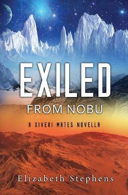 Exiled from Nobu: A SciFi Alien Romance (Xiveri Mates Book 2.5) by Elizabeth Stephens 9781954244559