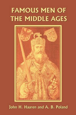 Famous Men of the Middle Ages by John , H. Haaren 9781599150475