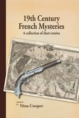 19th Century French Mysteries: A Collection of Short Stories by Nina Cooper 9781937667214